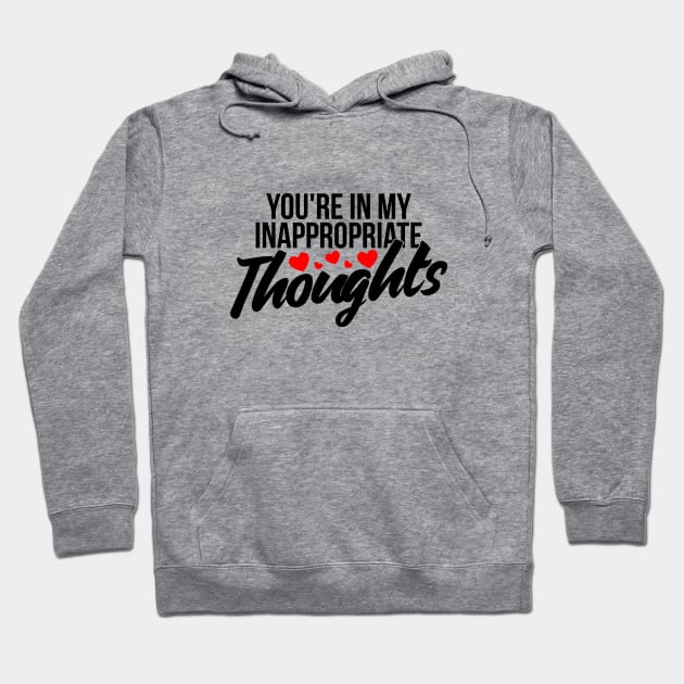 You're in my inappropriate thoughts funny valentine Hoodie by RedYolk